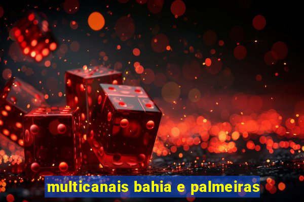 multicanais bahia e palmeiras